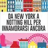 Da New York a Notting Hill per innamorarsi ancora