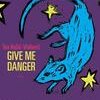 Give me danger