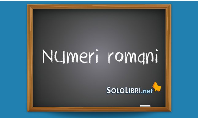 Numeri romani: come si scrivono?