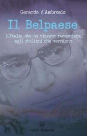 Il Belpaese. L'Italia che ho vissuto raccontata agli italiani che verranno