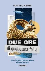 Due ore di quotidiana follia. Un viaggio psichedelico nel sonno REM