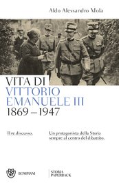 Vita di Vittorio Emanuele III (1869- 1947). Il re discusso