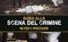 Guida alla scena del crimine. Metodi e procedure