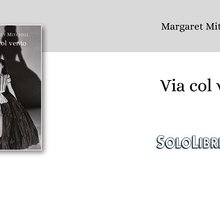 "Via col vento" di Margaret Mitchell torna in libreria con una nuova traduzione