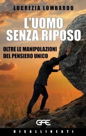 L'uomo senza riposo. Oltre le manipolazioni del pensiero unico