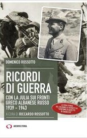 Ricordi di guerra. Con la Julia sui fronti greco albanese russo 1939-1943