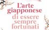 L'arte giapponese di essere sempre fortunati 