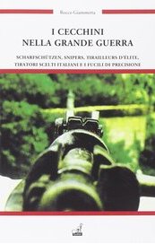 I cecchini nella Grande Guerra. Scharfschutzen, Snipers, Tirailleurs d'élite, tiratori scelti italiani e i fucili di precisione