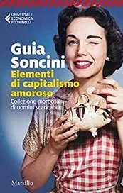 Elementi di capitalismo amoroso. Collezione morbosa di uomini scaricabili