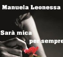 “Sarà mica per sempre”: Manuela Leonessa presenta il suo primo romanzo
