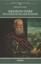 Sebastiano Venier. Vita e battaglie dell'eroe di Lepanto