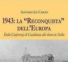 1943: la "Reconquista" dell'Europa. Dalla Conferenza di Casablanca allo sbarco in Sicilia