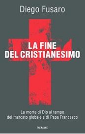 La fine del Cristianesimo. La morte di Dio al tempo del mercato globale e di Papa Francesco