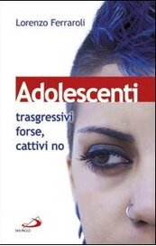 Adolescenti. Trasgressivi forse, cattivi no