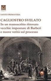 Cagliostro svelato. In un manoscritto ritrovato vecchie imposture di Barberi e nuove verità sul processo