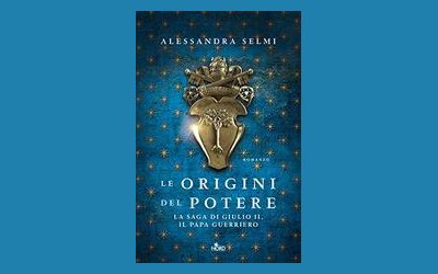 Le origini del potere. La saga di Giulio II, il papa guerriero