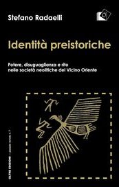Identità preistoriche. Potere, disuguaglianza e rito nelle società neolitiche del vicino Oriente