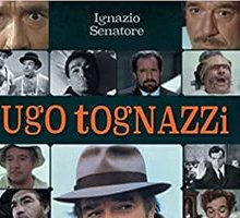 Ugo Tognazzi. La vita, i film, il teatro, la televisione e altro ancora