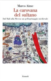 La carovana del sultano. Dal Mali alla Mecca: un pellegrinaggio medievale