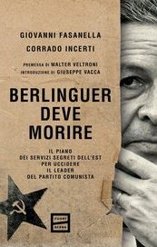 Berlinguer deve morire. Il piano dei servizi segreti dell'Est per uccidere il leader del Partito Comunista