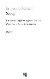 Scoop. La banda degli incappucciati tra Piacenza e Bassa Lombardia (1995)
