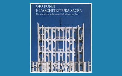 Gio Ponti e l'architettura sacra. Finestre aperte sulla natura, sul mistero, su Dio