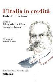 L'Italia in eredità. Umberto I, il Re buono