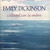 Poesie di Emily Dickinson. Colloqui con le ombre