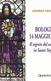 Bologna 14 maggio 1307. Il segreto del sarcofago in Santo Stefano