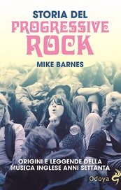 Storia del Progressive Rock. Origini e leggende della musica inglese anni Settanta
