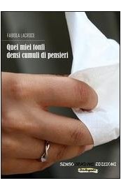 Quei miei tonfi densi cumuli di pensieri