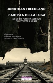 L'artista della fuga. L'uomo che fuggì da Auschwitz per avvertire il mondo