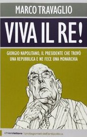 Viva il Re! Giorgio Napolitano, il presidente che trovò una repubblica e ne fece una monarchia