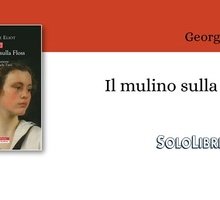 Torna in libreria con una nuova traduzione "Il mulino sulla Floss" capolavoro di George Eliot