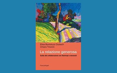 La relazione generosa. Guida alla collaborazione con filantropi e mecenati