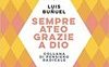 Sempre ateo, grazie a Dio