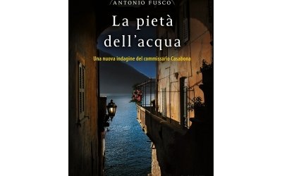 “La pietà dell'acqua”: in libreria il nuovo noir di Antonio Fusco