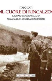 «Il cuore di rincalzo». Il rinato Esercito Italiano nella guerra di Liberazione 1943-1945