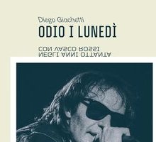 Odio i lunedì. Con Vasco Rossi negli anni Ottanta