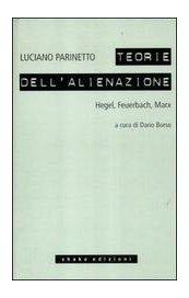 Teorie dell'alienazione. Hegel, Feuerbach, Marx