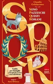 S.P.Q.R. Sono pazzeschi questi romani
