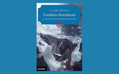 Il soldato dimenticato. La storia di Giovanni Battista Faraldi