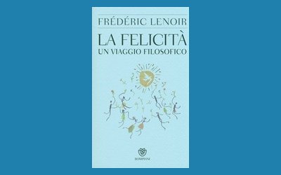La felicità. Un viaggio filosofico