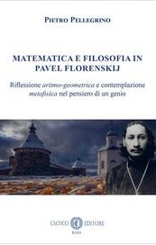 Matematica e filosofia in Pavel Florenskij. Riflessione aritmo-geometrica e contemplazione metafisica nel pensiero di un genio