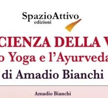 La scienza della vita: lo Yoga e l'Ayurveda del Maestro Amadio Bianchi