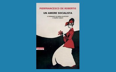 Un amore socialista. Il romanzo di Anna Kuliscioff e Filippo Turati