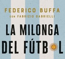 La milonga del Fútbol. Un secolo di calcio argentino
