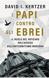 I papi contro gli ebrei. Il ruolo del Vaticano nell'ascesa dell'antisemitismo moderno