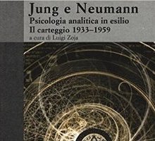 Jung e Neumann. Psicologia analitica in esilio. Il carteggio 1933 - 1959
