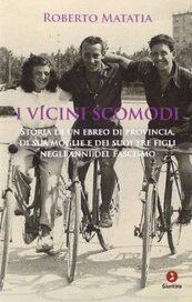 I vicini scomodi. Storia di un ebreo di provincia, di sua moglie e dei suoi tre figli negli anni del fascismo
